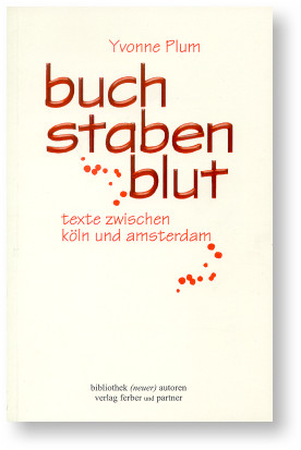 Yvonne Plum - buchstabenblut - texte zwischen k�ln und amsterdam